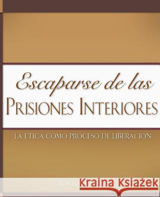 Escaparse de las prisiones interiores Rogelio Cuesta 9781602667464 Xulon Press - książka