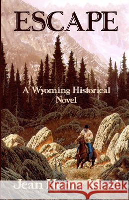 Escape: A Wyoming Historical Novel Jean Henry Mead 9781931415217 Medallion Books - książka