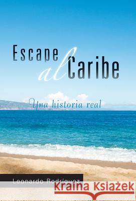 Escape Al Caribe Leonardo Rodriguez 9781463318451 Palibrio - książka