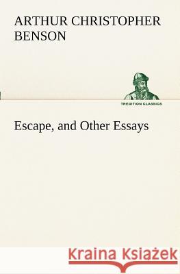 Escape, and Other Essays Arthur Christopher Benson 9783849188917 Tredition Classics - książka