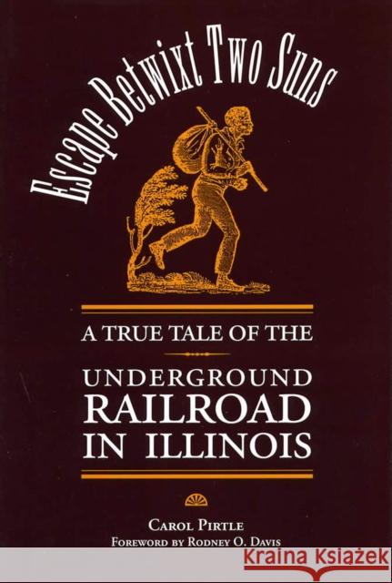 Escape Betwixt Two Suns: A True Tale of the Underground Railroad in Illinois Pirtle, Carol 9780809323012 Southern Illinois University Press - książka