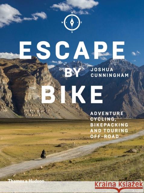 Escape by Bike: Adventure Cycling, Bikepacking and Touring Off-Road Joshua Cunningham 9780500293508 Thames & Hudson Ltd - książka