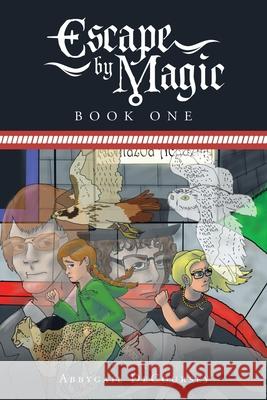 Escape by Magic: Book One Abbygail Decoursey 9781728328706 Authorhouse - książka