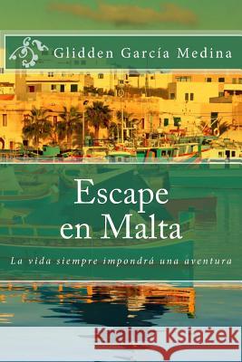 Escape en Malta: La vida siempre impondrá una aventura Medina, Glidden Garcia 9781515215905 Createspace - książka