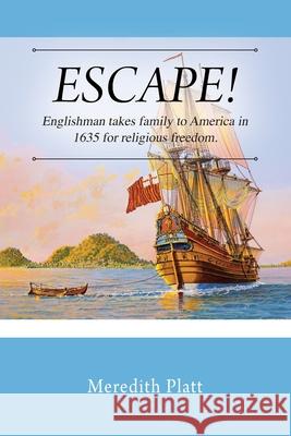 ESCAPE! Englishman takes family to America in 1635 for religious freedom. Meredith Platt 9781977248275 Outskirts Press - książka