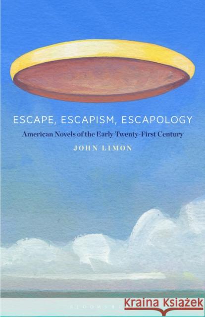 Escape, Escapism, Escapology: American Novels of the Early Twenty-First Century John Limon 9781501391101 Bloomsbury Academic - książka