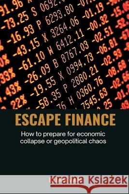 Escape Finance How to prepare for economic collapse or geopolitical chaos Elias Van 9789371343183 Mindful Pages - książka