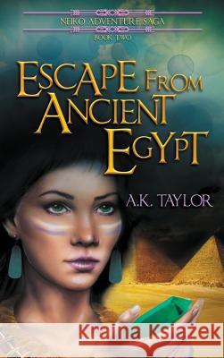 Escape from Ancient Egypt A. K. Taylor 9781943326044 Soaring Eagle Books - książka