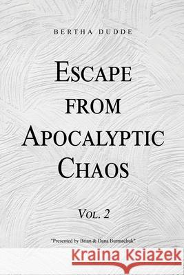 Escape from Apocalyptic Chaos: Vol. 2 Bertha Dudde Presented Brian Burmachuk Presented Dana Burmachuk 9781638672531 Dorrance Publishing Co. - książka