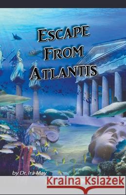 Escape From Atlantis Dr Ira May 9781386306917 Dr. IRA May - książka