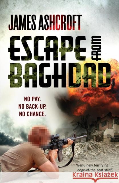 Escape from Baghdad : First Time Was For the Money, This Time It's Personal James Ashcroft 9780753519844  - książka