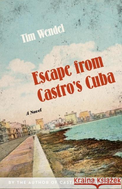 Escape from Castro's Cuba Tim Wendel 9781496222923 University of Nebraska Press - książka