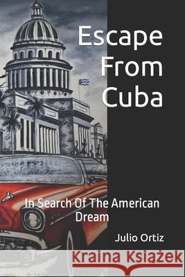 Escape From Cuba: In Search Of The American Dream Ortiz, Julio 9798631457119 Independently Published - książka