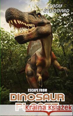 Escape From Dinosaur Planet Studdard, Jody 9781484928608 Createspace - książka