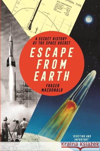 Escape from Earth: A Secret History of the Space Rocket Fraser MacDonald 9781781259719 Profile Books Ltd - książka