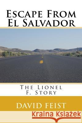 Escape From El Salvador: The Lionel F. Story Feist, David 9781492377535 Createspace - książka