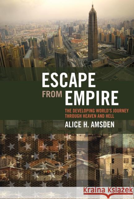 Escape from Empire : The Developing World's Journey through Heaven and Hell Alice H. Amsden 9780262513159 Mit Press - książka