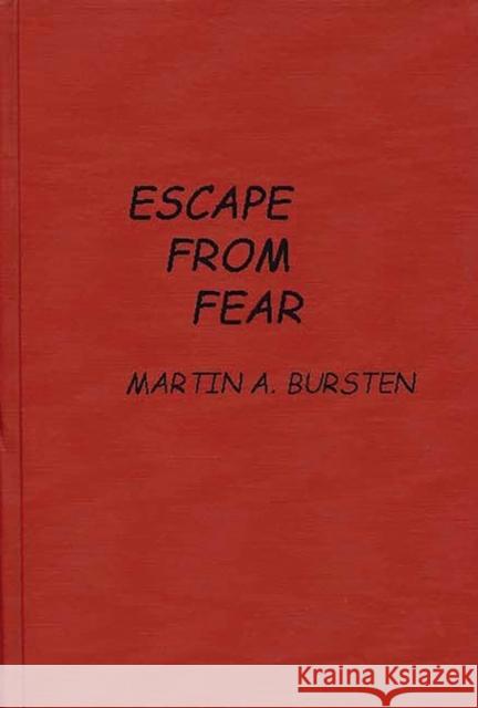 Escape from Fear Martin A. Bursten Bursten 9780837169613 Greenwood Press - książka
