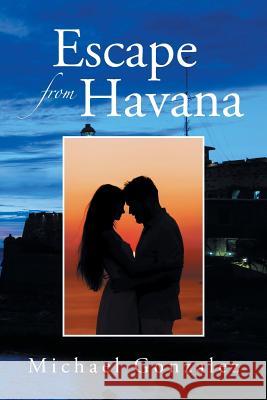 Escape from Havana Michael Gonzalez 9781499045215 Xlibris Corporation - książka