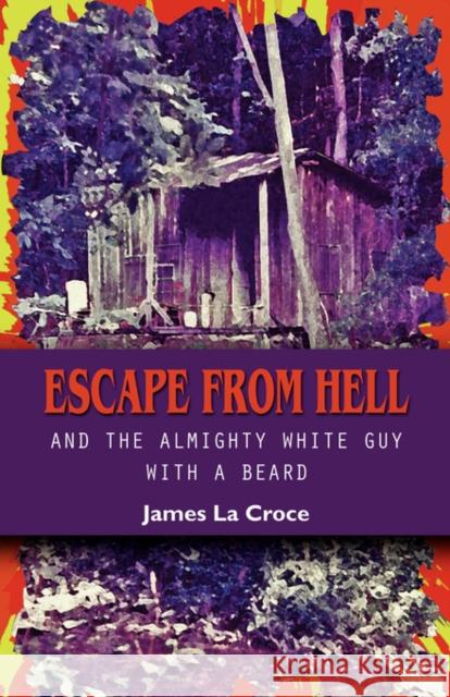 Escape from Hell and the Almighty White Guy with a Beard James L 9781601455666 Booklocker.com - książka