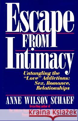 Escape from Intimacy: Untangling the ``Love'' Addictions: Sex, Romance, Relationships Schaef, Anne Wilson 9780062548733 HarperOne - książka