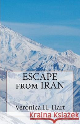 Escape from Iran Veronica Helen Hart 9781463604424 Createspace - książka