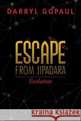 Escape from Jipadara: A Solar System of Three Planets with Sentient Life Forms Darryl Gopaul 9781480808997 Archway - książka