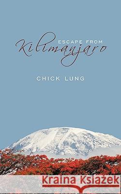 Escape from Kilimanjaro Chick Lung 9781449012151 Authorhouse - książka