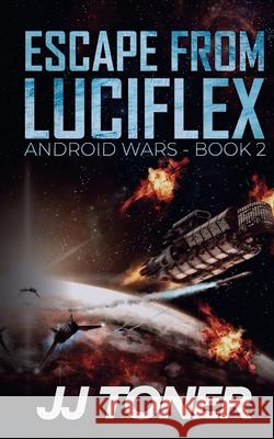 Escape from Luciflex: Android Wars - Book 2 Jj Toner 9781908519801 Jj Toner Publishing - książka