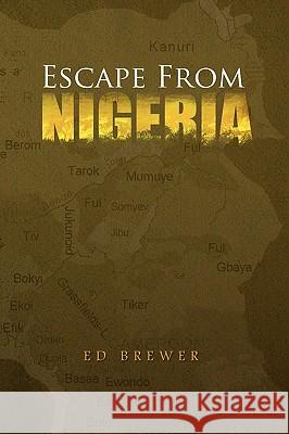 Escape from Nigeria Ed Brewer 9781450005807 Xlibris Corporation - książka