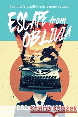 Escape from Oblivia: One Man's Midlife Crisis Gone Primal Kindall, Brian 9781736106815 Diving Boy Books - książka