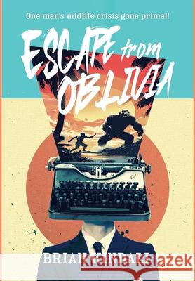 Escape from Oblivia: One Man's Midlife Crisis Gone Primal Kindall, Brian 9781736106822 Diving Boy Books - książka