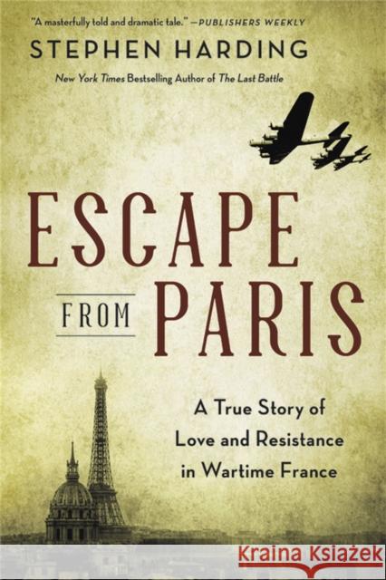 Escape from Paris: A True Story of Love and Resistance in Wartime France Stephen Harding 9780306922152 Hachette Books - książka