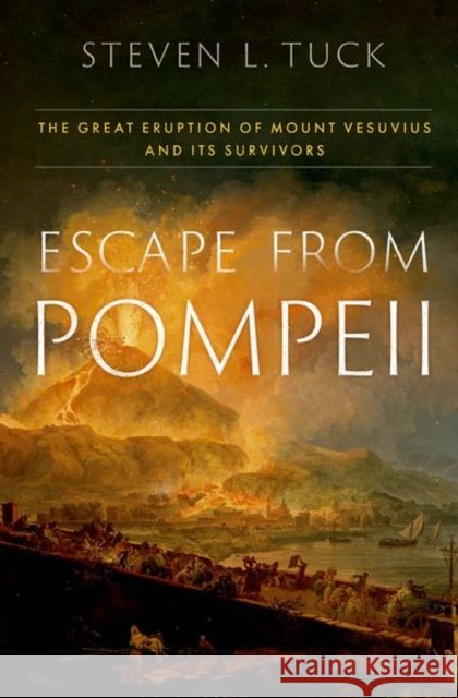 Escape from Pompeii: The Great Eruption of Mount Vesuvius and Its Survivors Steven L. (Professor of History, Professor of History, Miami University) Tuck 9780197678220 Oxford University Press - książka