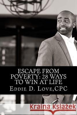 Escape From Poverty: 28 Ways to Win at Life Love, Cpc Eddie D. 9781515249245 Createspace - książka