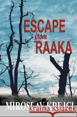 Escape from Raaka: a Story of Courage Krejci, Miroslav 9781547085262 Createspace Independent Publishing Platform - książka