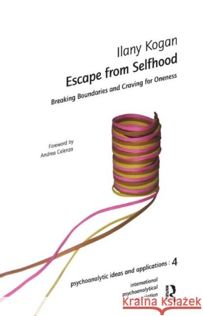 Escape from Selfhood: Breaking Boundaries and Craving for Oneness Kogan, Ilany 9780367324360 Taylor and Francis - książka