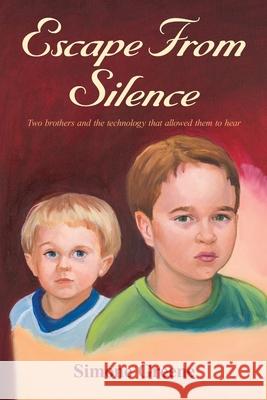 Escape From Silence: Two brothers and the technology that allowed them to hear John Burns Simone Greene 9781419692734 Booksurge Publishing - książka