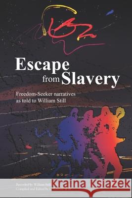 Escape from Slavery: Freedom-Seeker Narratives as Told to William Still C. Edward Wall William Still 9780876504048 Pierian Press - książka