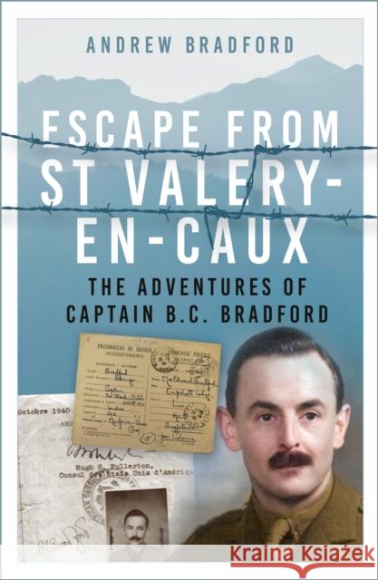 Escape from St-Valery-en-Caux: The Adventures of Captain B.C. Bradford Andrew Bradford 9781803995922 The History Press Ltd - książka