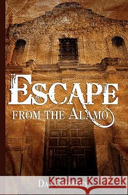 Escape from the Alamo Dac Crossley 9781453836316 Createspace - książka