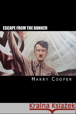 Escape from the Bunker: Hitler's Escape from Berlin Harry Cooper 9781451580273 Createspace - książka