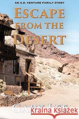 Escape From The Desert: An A.D. Venture Family Story Gary Lee 9781597555104 Advantage Inspirational - książka