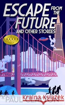 Escape From the Future and Other Stories Paul Clayton 9798435490268 Independently Published - książka