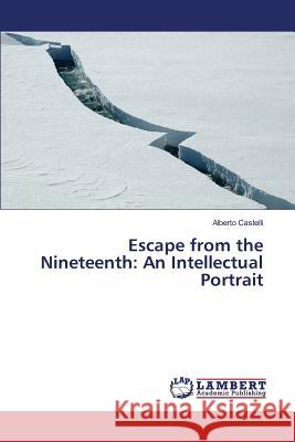 Escape from the Nineteenth: An Intellectual Portrait Castelli Alberto 9783659823572 LAP Lambert Academic Publishing - książka