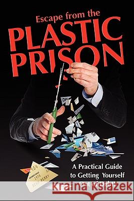 Escape from the Plastic Prison: A Practical Guide to Getting Yourself Out of Debt! Benn Perry 9781460970126 Createspace - książka