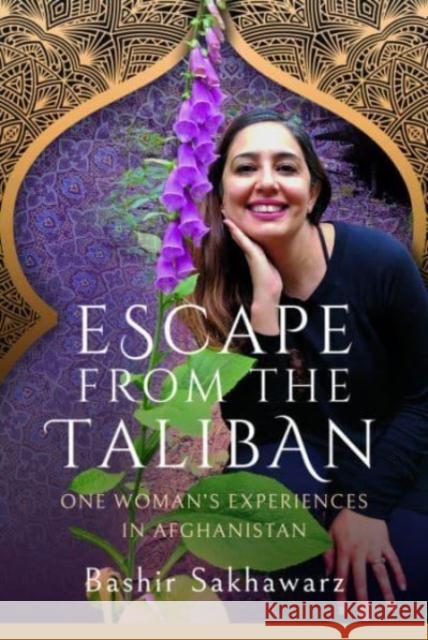 Escape from the Taliban: One Woman's Experiences in Afghanistan Bashir Sakhawarz 9781399042406 Pen & Sword Books Ltd - książka