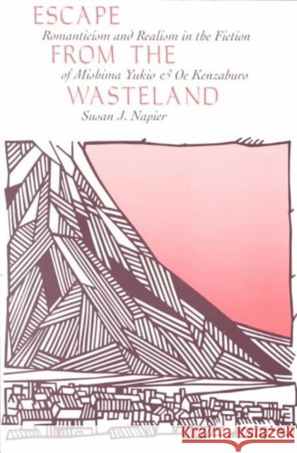 Escape from the Wasteland: Romanticism and Realism in the Fiction of Mishima Yukio and OE Kenzaburo Napier, Susan J. 9780674261815 Harvard University Press - książka