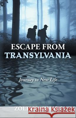 Escape from Transylvania: Journey to New Life Zoltan Mihaly 9781038332196 FriesenPress - książka