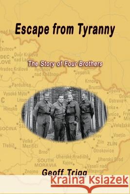 Escape from Tyranny: The Story of Four Brothers Geoff Trigg 9781922343437 Linellen Press - książka